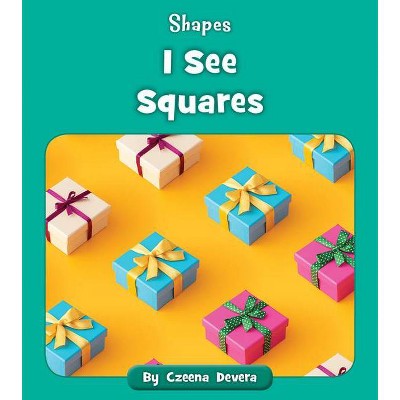 I See Squares - (Shapes) by  Czeena Devera (Paperback)