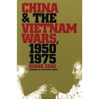 China and the Vietnam Wars, 1950-1975 - (New Cold War History) by  Qiang Zhai (Paperback)