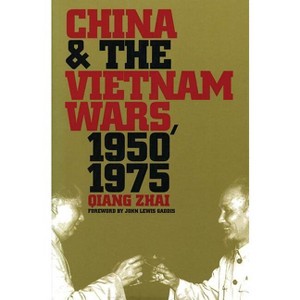 China and the Vietnam Wars, 1950-1975 - (New Cold War History) by  Qiang Zhai (Paperback) - 1 of 1