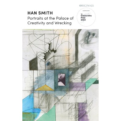 Portraits at the Palace of Creativity and Wrecking - by  Han Smith (Paperback)