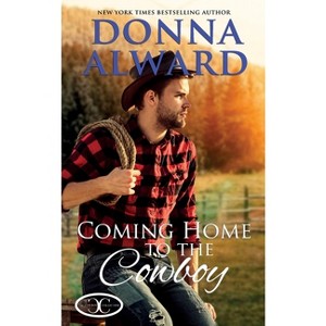 Coming Home to the Cowboy - (Cowboy Collection) 2nd Edition by  Donna Alward (Paperback) - 1 of 1