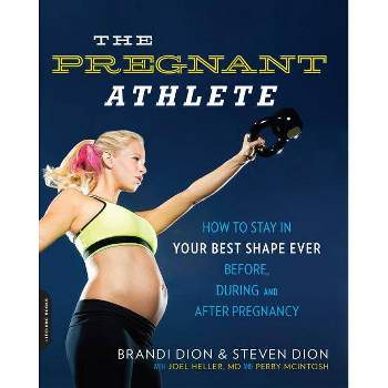 The Pregnant Athlete - by  Brandi Dion & Steven Dion & McIntosh Perry & Joel Heller (Paperback)