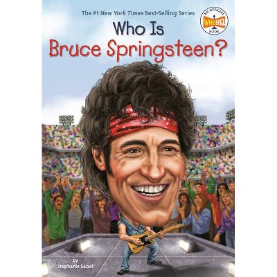 Who Is Bruce Springsteen? - (Who Was?) by  Stephanie Sabol & Who Hq (Paperback)