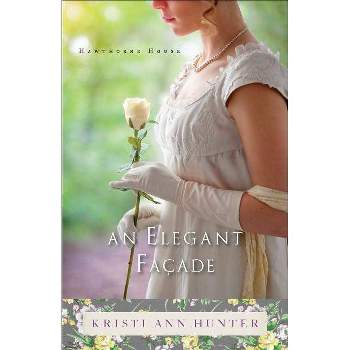 An Elegant Façade - (Hawthorne House) by  Kristi Ann Hunter (Paperback)