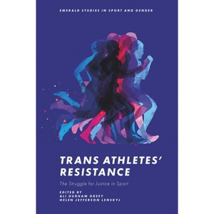 Trans Athletes' Resistance - (Emerald Studies in Sport and Gender) by  Ali Durham Greey & Helen Jefferson Lenskyj (Hardcover) - 1 of 1