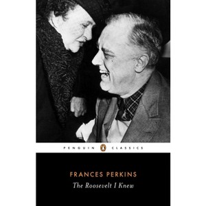 The Roosevelt I Knew - (Penguin Classics) by  Frances Perkins (Paperback) - 1 of 1
