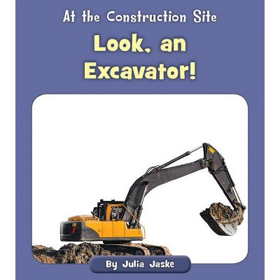 Look, an Excavator! - (At the Construction Site) by  Julia Jaske (Paperback)