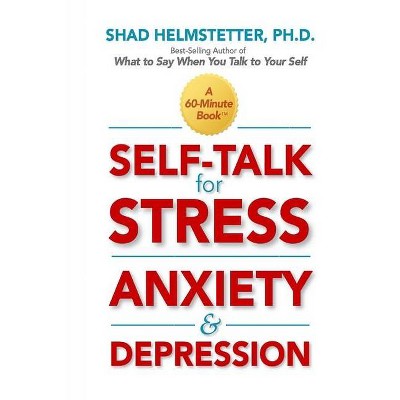 Self-Talk for Stress, Anxiety and Depression - by  Shad Helmstetter (Paperback)