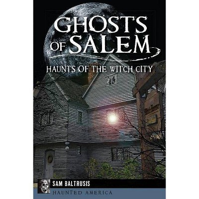 Ghosts of Salem - (Haunted America) by  Sam Baltrusis (Paperback)