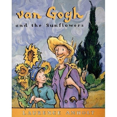 Van Gogh and the Sunflowers - (Anholt's Artists) by  Laurence Anholt (Paperback)