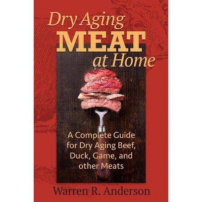 Dry Aging Meat at Home - by  Warren R Anderson (Paperback)