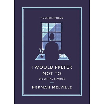 I Would Prefer Not to - (Essential Stories) by  Herman Melville (Paperback)