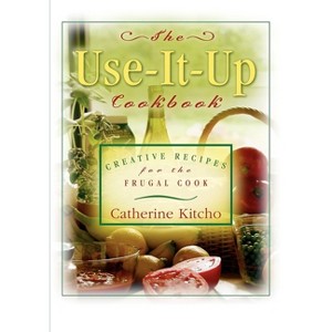 The Use-It-Up Cookbook - by  Catherine Kitcho (Hardcover) - 1 of 1