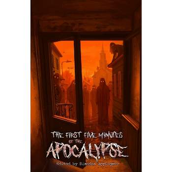 The First Five Minutes of the Apocalypse - by Brandon Applegate