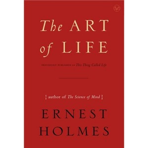 The Art of Life - by  Ernest Holmes (Paperback) - 1 of 1