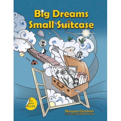 Big Dreams Small Suitcase - by  Maryam Ebrahimi (Paperback)