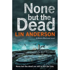 None but the Dead - (Rhona MacLeod) by  Lin Anderson (Paperback) - 1 of 1