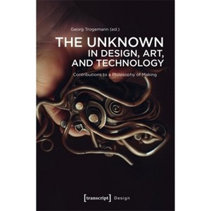 The Unknown in Design, Art, and Technology - by  Georg Trogemann (Paperback) - 1 of 1