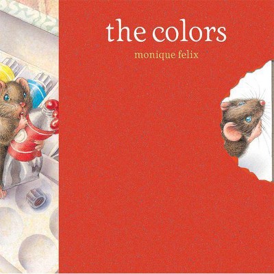 Mouse Book: The Colors - by  Monique Felix (Hardcover)