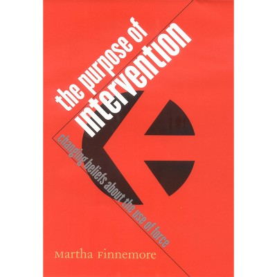 The Purpose of Intervention - (Cornell Studies in Security Affairs) by  Martha Finnemore (Paperback)