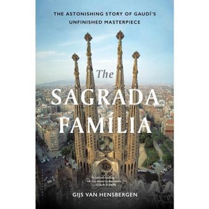 The Sagrada Familia - by  Gijs Van Hensbergen (Hardcover) - 1 of 1