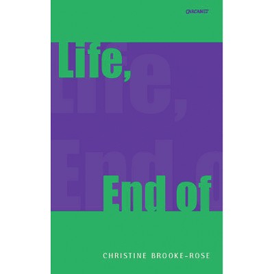 Life, End of - by  Christine Brooke-Rose (Paperback)