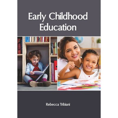 Early Childhood Education - by  Rebecca Tribiani (Hardcover)