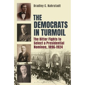 The Democrats in Turmoil - by  Bradley C Nahrstadt (Hardcover) - 1 of 1