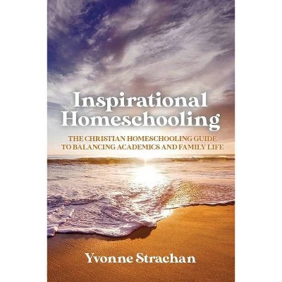 Inspirational Homeschooling - by  Yvonne Strachan (Paperback)