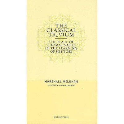 The Classical Trivium - by  Marshall McLuhan (Paperback)