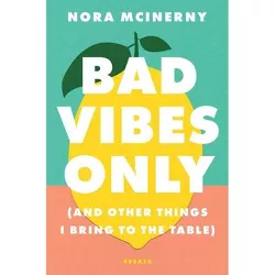 Bad Vibes Only - by  Nora McInerny (Hardcover)
