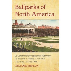 Ballparks of North America - by  Michael Benson (Paperback) - 1 of 1