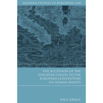 The Accession of the European Union to the European Convention on Human Rights - (Modern Studies in European Law) by  Paul Gragl (Hardcover)