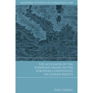 The Accession of the European Union to the European Convention on Human Rights - (Modern Studies in European Law) by  Paul Gragl (Hardcover) - 1 of 1