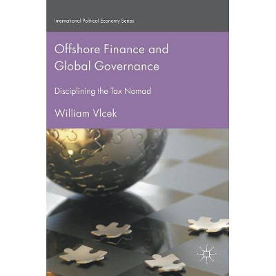 Offshore Finance and Global Governance - (International Political Economy) by  William Vlcek (Hardcover)