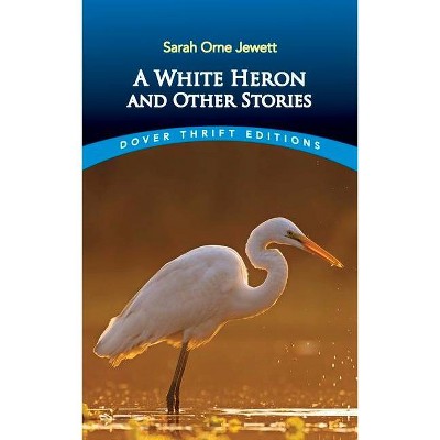 A White Heron and Other Stories - (Dover Thrift Editions) by  Sarah Orne Jewett (Paperback)