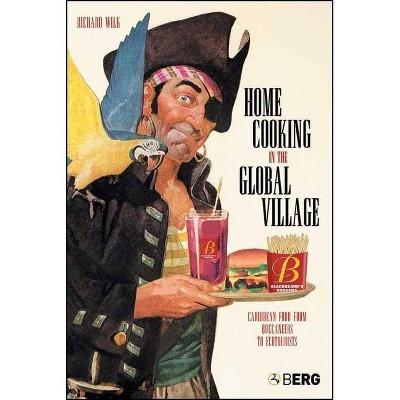 Home Cooking in the Global Village - (Anthropology and Material Culture) by  Richard Wilk (Paperback)