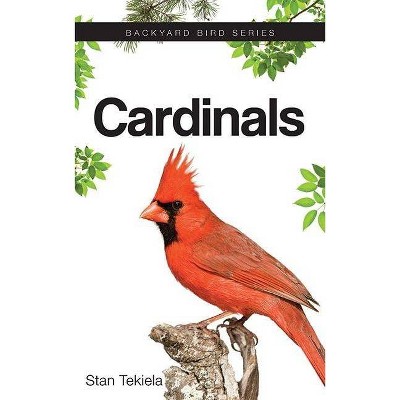 Cardinals - (Backyard Bird Feeding Guides) by  Stan Tekiela (Paperback)