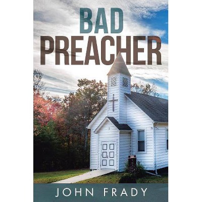 Bad Preacher - by  John Frady (Paperback)