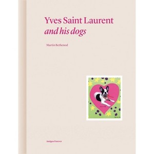 Yves Saint Laurent and His Dogs - (Amigos Forever) by  Martin Bethenod (Hardcover) - 1 of 1
