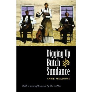 Digging Up Butch and Sundance - 2nd Edition by  Anne Meadows (Paperback) - 1 of 1