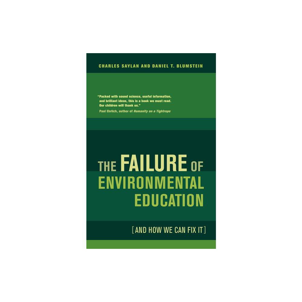 The Failure of Environmental Education (and How We Can Fix It) - by Charles Saylan & Daniel Blumstein (Paperback)