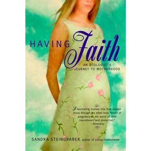 Having Faith - by  Sandra Steingraber (Paperback) - 1 of 1