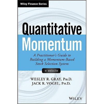 Quantitative Momentum - (Wiley Finance) by  Wesley R Gray & Jack R Vogel (Hardcover)