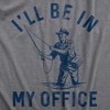 Mens Ill Be In My Office T Shirt Funny Fishing Lovers Fisherman Joke Tee For Guys - Crazy Dog Men's T Shirt - 2 of 4
