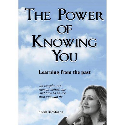 The Power of Knowing You - by  Sheila McMahon (Paperback)