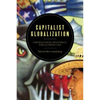 Capitalist Globalization - by  Martin Hart-Landsberg (Paperback)