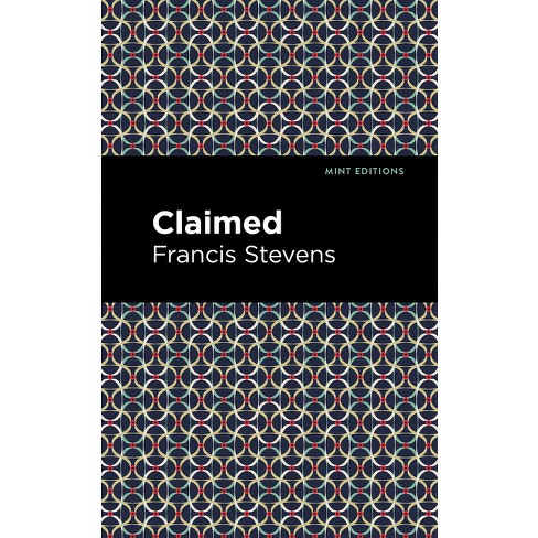 Claimed - (Mint Editions (Scientific and Speculative Fiction)) by Francis Stevens - image 1 of 1