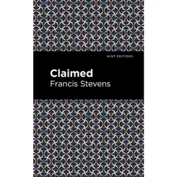 Claimed - (Mint Editions (Scientific and Speculative Fiction)) by  Francis Stevens (Paperback)