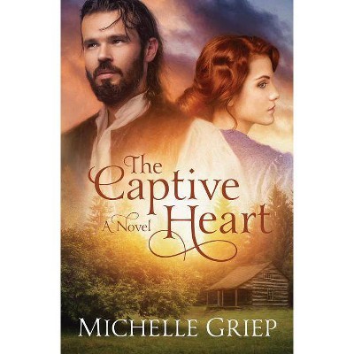 Captive Heart - by  Michelle Griep (Paperback)